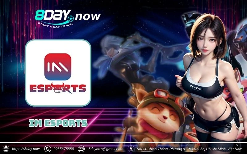 IM Esports - cổng cược thể thao điện tử siêu đỉnh cao